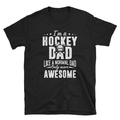 Cool Clothing I'm a Hockey Dad, Like a Normal Dad Only More Awesome Shirt Black