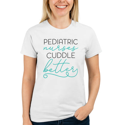 Pediatric Nurses Cuddle Better Unisex T-Shirt | Cute Nurse Tee | Funny Nurse Appreciation Gift for RN & Nursing Students White
